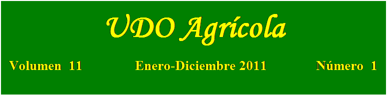 Cuadro de texto: UDO Agrícola

Volumen  11               Enero-Diciembre 2011              Número  1
